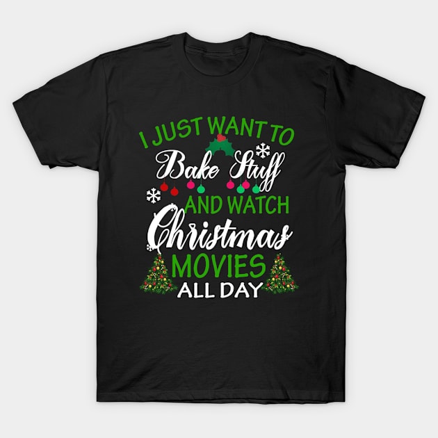 I Just Want to Bake Stuff and Watch Christmas Movies tshirt T-Shirt by Beezee